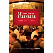 At Balthazar The New York Brasserie at the Center of the World 9781501116773