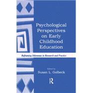 Psychological Perspectives on Early Childhood Education: Reframing Dilemmas in Research and Practice 9781138866775