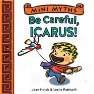 Mini Myths: Be Careful, Icarus! 9781419716775