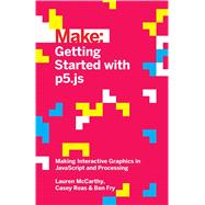 Getting Started With P5.js: Making Interactive Graphics in Javascript and Processing 9781457186776