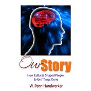 Our Story: How Cultures Shaped People to Get Things Done 9781598746778