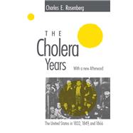 The Cholera Years: The United States in 1832, 1849, and 1866 9780226726779