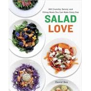 Salad Love: 260 Crunchy, Savory, and Filling Meals You Can Make Every Day 9780804186780