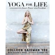 Yoga for Life A Journey to Inner Peace and Freedom 9781476776781
