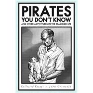 Pirates You Don't Know, and Other Adventures in the Examined Life: Collected Essays 9780820346786