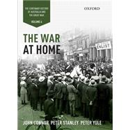 The War at Home: Volume IV The Centenary History of Australia and the Great War 9780195576788