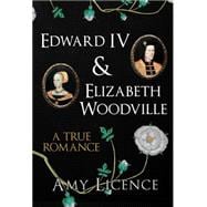 Edward IV & Elizabeth Woodville 9781445636788