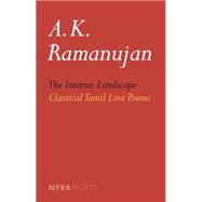 The Interior Landscape: Classical Tamil Love Poems 9781590176788