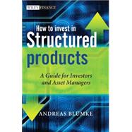 How to Invest in Structured Products : A Guide for Investors and Asset Managers 9780470746790