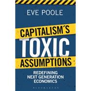 Capitalism's Toxic Assumptions Redefining Next Generation Economics 9781472916792