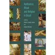 Ayahuasca, Ritual and Religion in Brazil 9781845536794