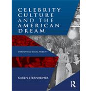 Celebrity Culture and the American Dream: Stardom and Social Mobility 9780415886796