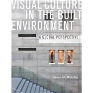 Visual Culture in the Built Environment A Global Perspective 9781563676796