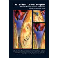 The School Choral Program: Philosophy, Planning, Organizing, and Teaching 9781579996796