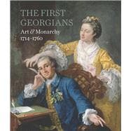The First Georgians: Art & Monarchy, 1714-1760 9781905686797