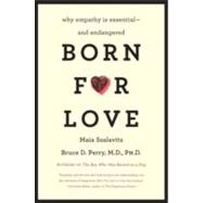 Born for Love : Why Empathy Is Essential--And Endangered 9780061656798
