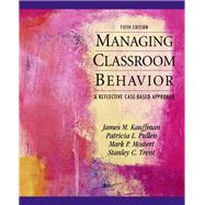 Managing Classroom Behaviors A Reflective Case-Based Approach 9780137056798
