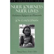 Nuer Journeys, Nuer Lives: Sudanese Refugees in Minnesota (Part of the New Immigrants Series) 9780205296798