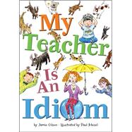 My Teacher Is an Idiom 9780544056800