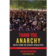 Thank You, Anarchy: Notes from the Occupy Apocalypse 9780520276802