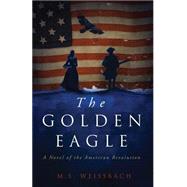 The Golden Eagle: A Novel of the American Revolution 9780990536802