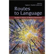 Routes to Language: Studies in Honor of Melissa Bowerman 9781138876804