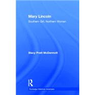 Mary Lincoln: Southern Girl, Northern Woman 9781138786806