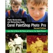 Photo Restoration and Retouching Using Corel PaintShop Photo Pro, Second Edition