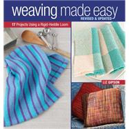 Weaving Made Easy Revised and Updated: 17 Projects Using a Rigid-Heddle Loom 9781620336809