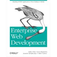 Enterprise Web Development: Building Html5 Applications: from Desktop to Mobile 9781449356811
