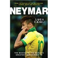 Neymar The Making of the World's Greatest New Number 10 9781848316812