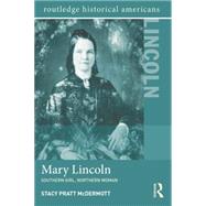 Mary Lincoln: Southern Girl, Northern Woman 9781138786813