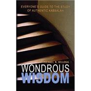 Wondrous Wisdom: Everyone's Guide to Authentic Kabbalah 9780973826814