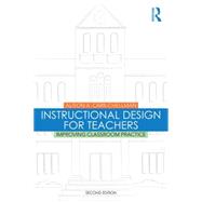 Instructional Design for Teachers: Improving Classroom Practice 9781138776814