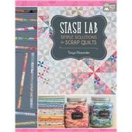 Stash Lab: Simple Solutions for Scrap Quilts 9781604686814