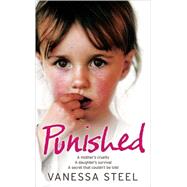 Punished : A Mother's Cruelty - A Daughter's Survival - A Secret That Couldn't Be Told 9780007256815