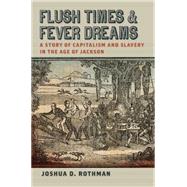 Flush Times and Fever Dreams: A Story of Capitalism and Slavery in the Age of Jackson 9780820346816