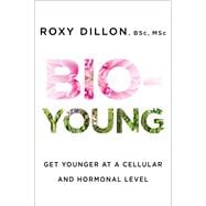Bio-Young Get Younger at a Cellular and Hormonal Level 9781476796819