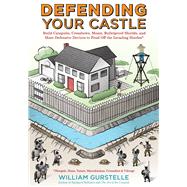 Defending Your Castle: Build Catapults, Crossbows, Moats, Bullet-proof Shields, and More Defensive Devices to Fend Off the Invading Hordes 9781613746820
