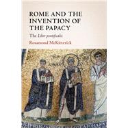 Rome and the Invention of the Papacy 9781108836821