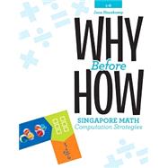 Why Before How: Singapore Math Computation Strategies 9781934026823