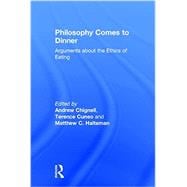 Philosophy Comes to Dinner: Arguments About the Ethics of Eating 9780415806824