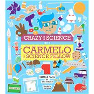 Crazy for Science With Carmelo the Science Fellow 9781576876824