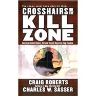 Crosshairs on the Kill Zone: American Combat Snipers, Vietnam Through Operation Iraqi Freedom 9781476786827