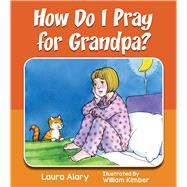 How Do I Pray for Grandpa? 9781770646827