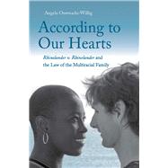 According to Our Hearts : Rhinelander V. Rhinelander and the Law of the Multiracial Family 9780300166828
