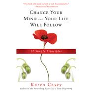 Change Your Mind and Your Life Will Follow 9781573246828