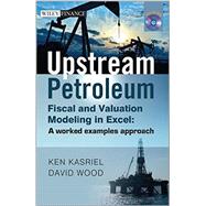 Upstream Petroleum Fiscal and Valuation Modeling in Excel A Worked Examples Approach 9780470686829