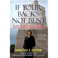 If Your Back's Not Bent : The Role of the Citizenship Education Program in the Civil Rights Movement 9780743296830