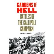 Gardens of Hell: Battles of the Gallipoli Campaign 9781612346830